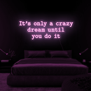 Neón Its Only A Crazy Dream Until You Do It